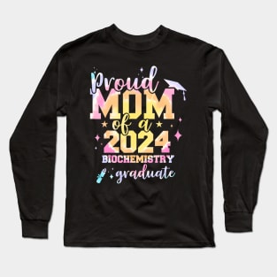 Proud Mom Of 2024 Biochemistry Graduate Senior Long Sleeve T-Shirt